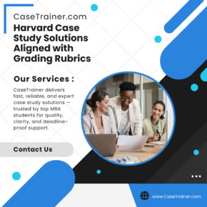 Harvard Case Study Solutions Aligned with Grading Rubrics